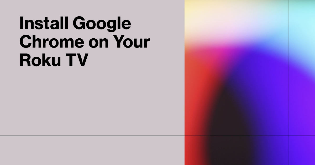 How to Install Google Chrome on Roku TV